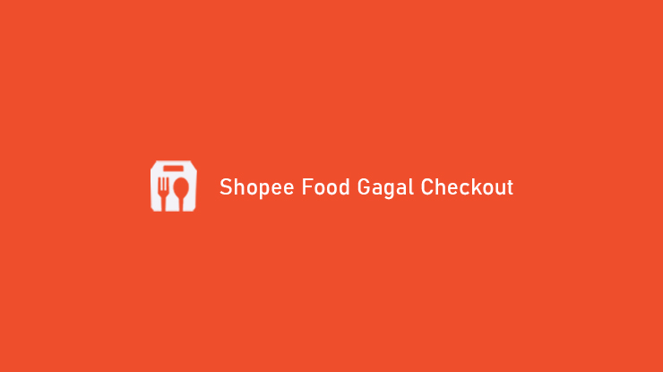 Shopee Food Gagal Checkout