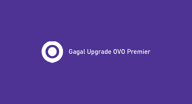 Gagal Upgrade OVO Premier Begini Cara Mengatasi